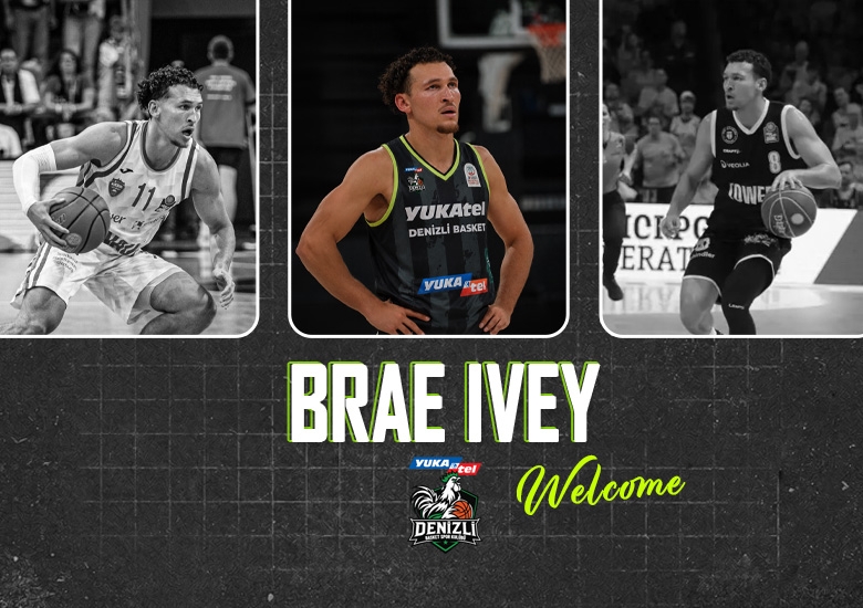 BRAE IVEY YUKATEL DENİZLİ BASKET’TE!