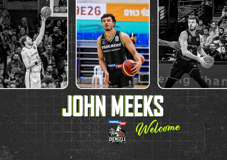 JOHN MEEKS YUKATEL DENİZLİ BASKET’TE!